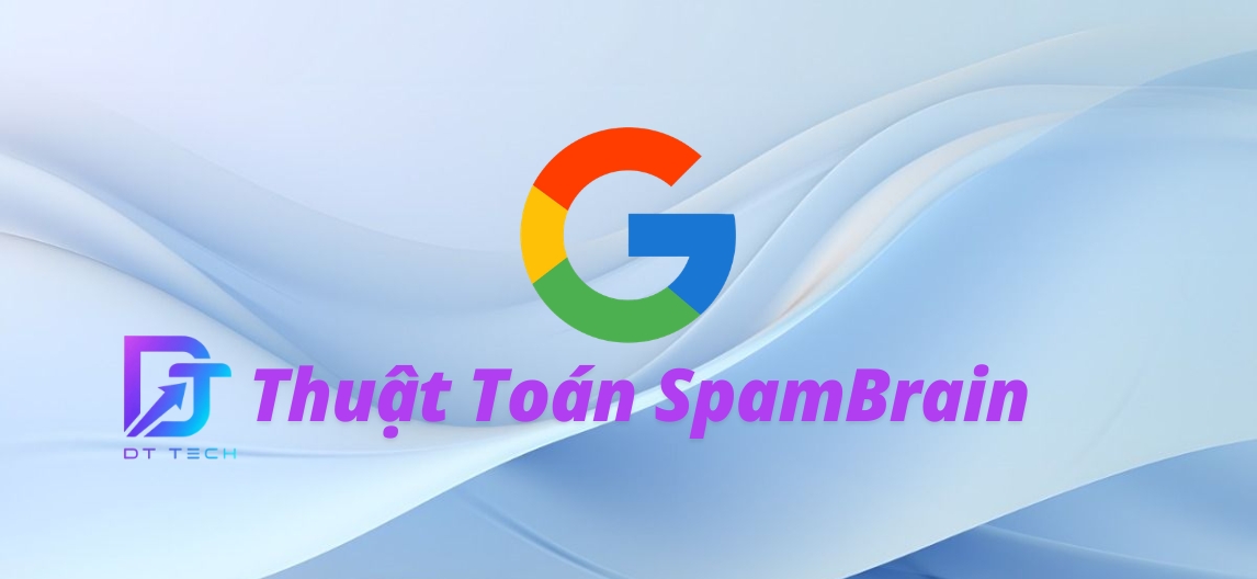 Thuật Toán SpamBrain Của Google Là Gì